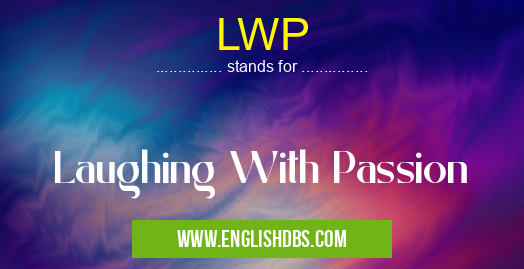 LWP means Laughing With Passion LWP