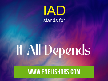 IAD means It All Depends IAD
