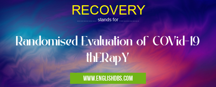 RECOVERY means Randomised Evaluation of COVid-19 thERapY RECOVERY