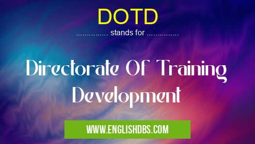 DOTD means Directorate Of Training Development DOTD