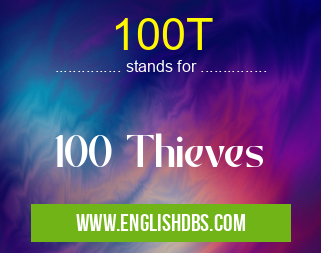 100T means 100 Thieves 100T