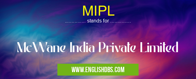 MIPL means McWane India Private Limited MIPL