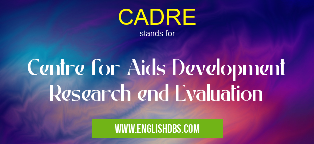 CADRE means Centre for Aids Development Research end Evaluation CADRE