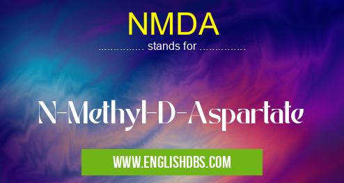 NMDA means N-Methyl-D-Aspartate NMDA