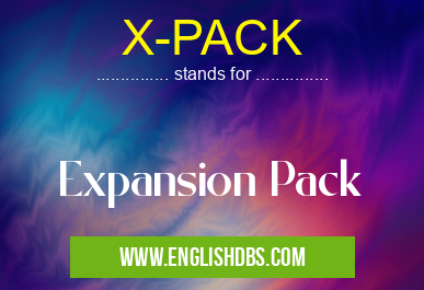 X-PACK means Expansion Pack X-PACK