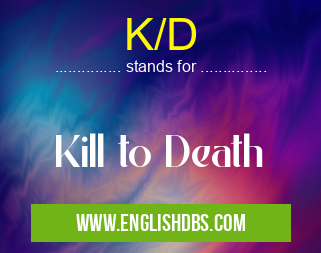 K/D means Kill to Death K/D