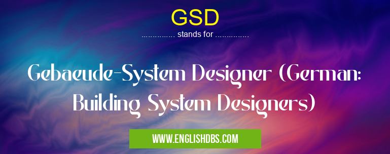 GSD means Gebaeude-System Designer (German: Building System Designers) GSD