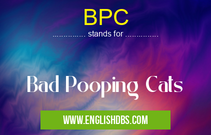 BPC means Bad Pooping Cats BPC