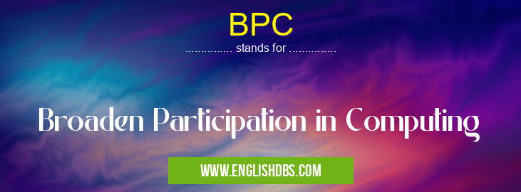BPC means Broaden Participation in Computing BPC