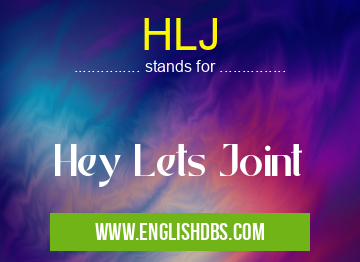 HLJ means Hey Lets Joint HLJ