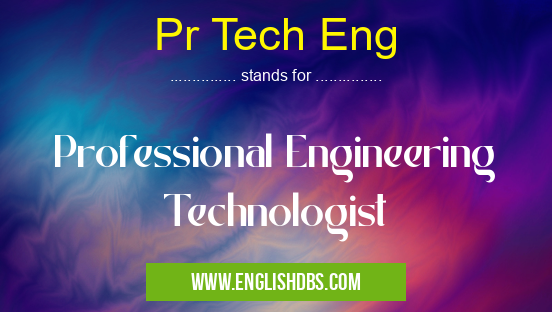 Pr Tech Eng means Professional Engineering Technologist Pr Tech Eng