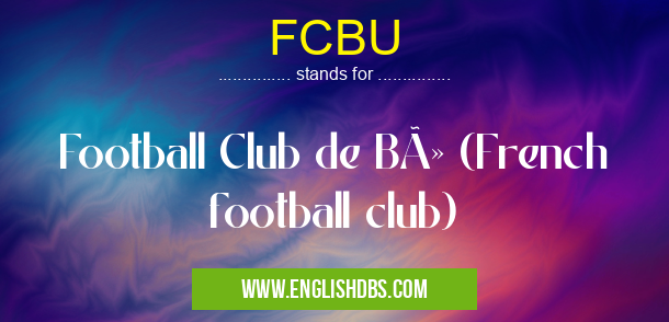 FCBU means Football Club de Bû (French football club) FCBU