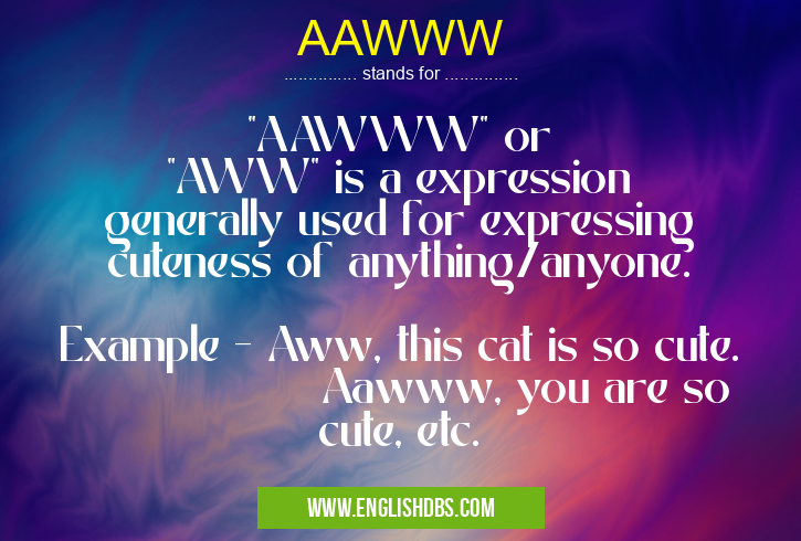 AAWWW means "AAWWW" or "AWW" is a expression generally used for expressing cuteness of anything/anyone.
Example - Aww, this cat is so cute.
Aawww, you are so cute, etc. AAWWW
