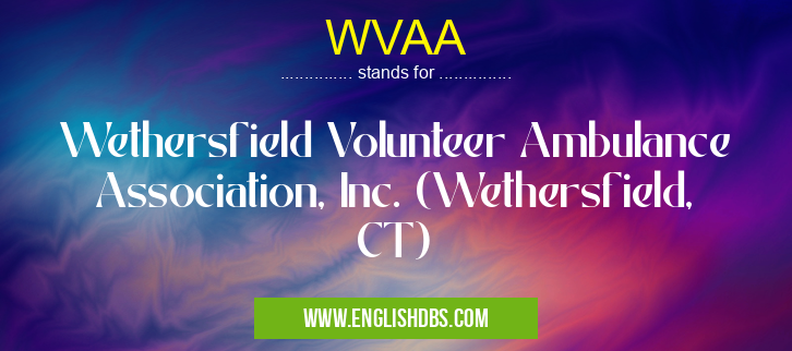 WVAA means Wethersfield Volunteer Ambulance Association, Inc. (Wethersfield, CT) WVAA