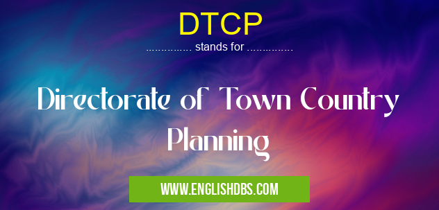 DTCP means Directorate of Town Country Planning DTCP