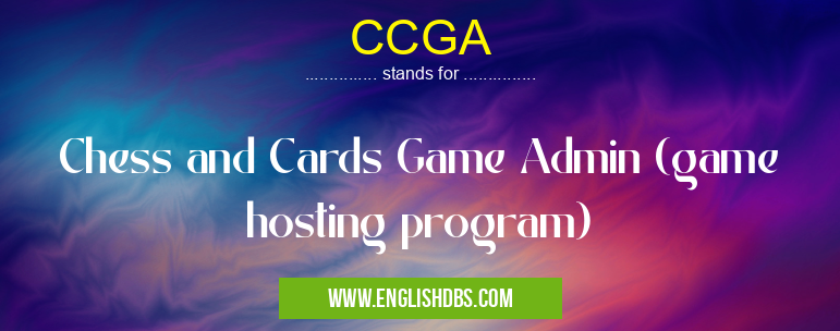 CCGA means Chess and Cards Game Admin (game hosting program) CCGA