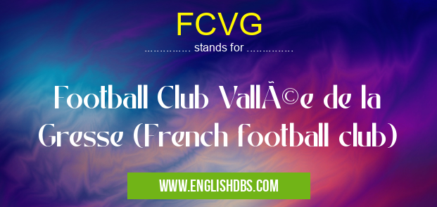 FCVG means Football Club Vallée de la Gresse (French football club) FCVG