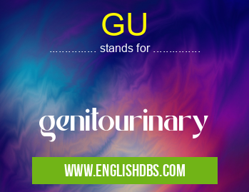 GU means genitourinary GU