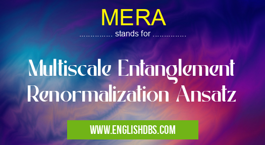 MERA means Multiscale Entanglement Renormalization Ansatz MERA