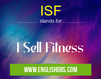 ISF means I Sell Fitness ISF