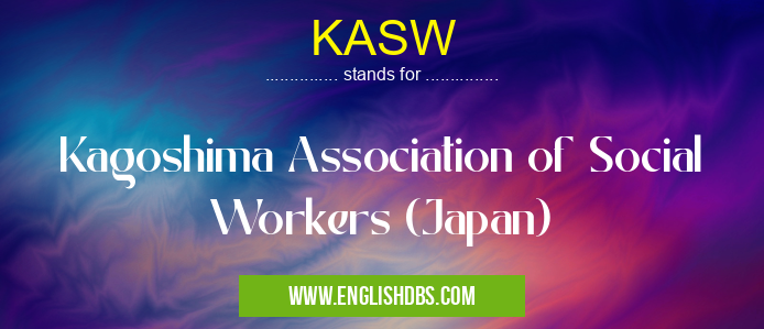 KASW means Kagoshima Association of Social Workers (Japan) KASW