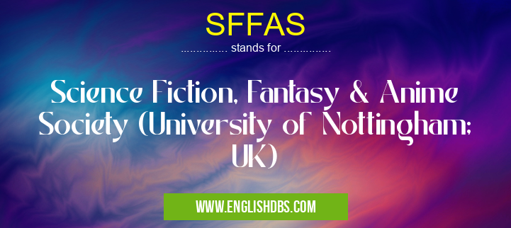 SFFAS means Science Fiction, Fantasy & Anime Society (University of Nottingham; UK) SFFAS