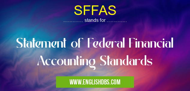 SFFAS means Statement of Federal Financial Accounting Standards SFFAS