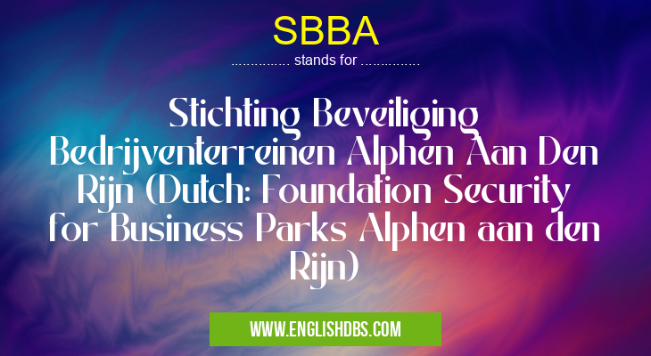 SBBA means Stichting Beveiliging Bedrijventerreinen Alphen Aan Den Rijn (Dutch: Foundation Security for Business Parks Alphen aan den Rijn) SBBA