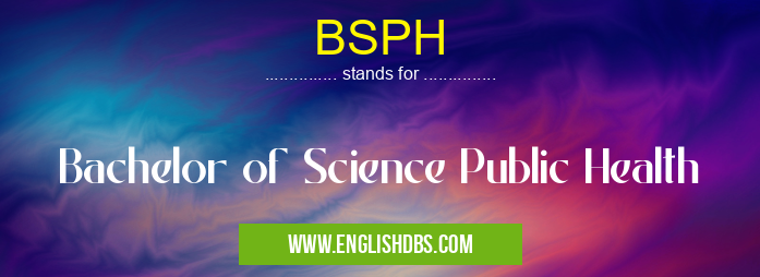 BSPH means Bachelor of Science Public Health BSPH