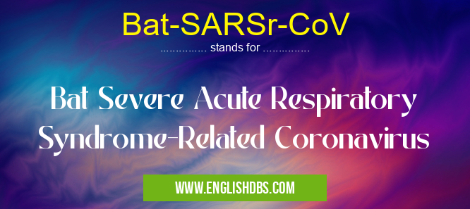 Bat-SARSr-CoV means Bat Severe Acute Respiratory Syndrome-Related Coronavirus Bat-SARSr-CoV