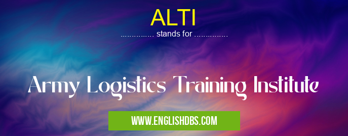 ALTI means Army Logistics Training Institute ALTI
