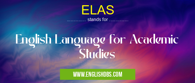 ELAS means English Language for Academic Studies ELAS
