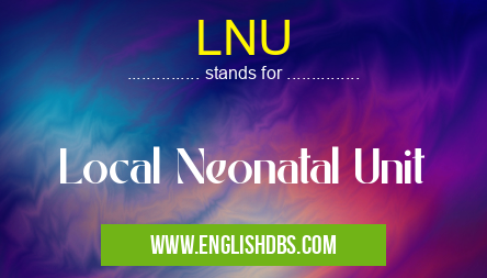 LNU means Local Neonatal Unit LNU