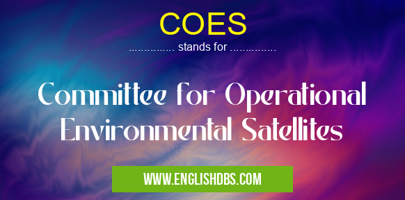 COES means Committee for Operational Environmental Satellites COES
