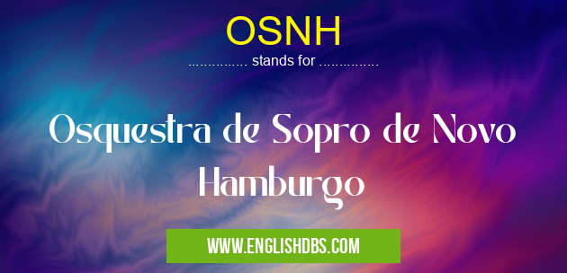 OSNH means Osquestra de Sopro de Novo Hamburgo OSNH