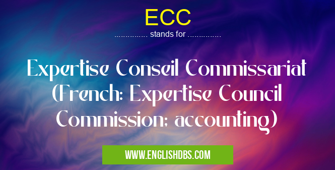 ECC means Expertise Conseil Commissariat (French: Expertise Council Commission; accounting) ECC