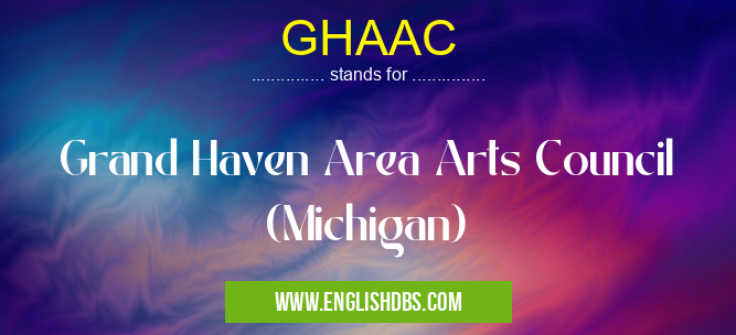 GHAAC means Grand Haven Area Arts Council (Michigan) GHAAC