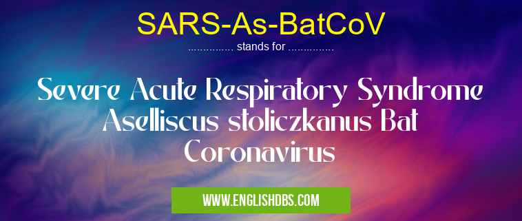 SARS-As-BatCoV means Severe Acute Respiratory Syndrome Aselliscus stoliczkanus Bat Coronavirus SARS-As-BatCoV