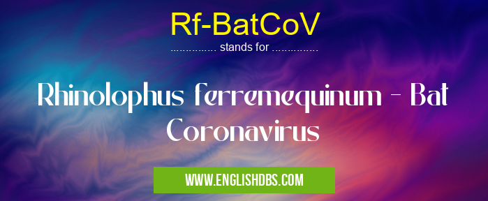 Rf-BatCoV means Rhinolophus ferremequinum - Bat Coronavirus Rf-BatCoV