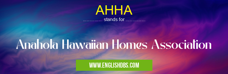 AHHA means Anahola Hawaiian Homes Association AHHA