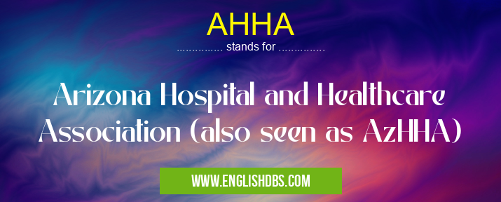 AHHA means Arizona Hospital and Healthcare Association (also seen as AzHHA) AHHA