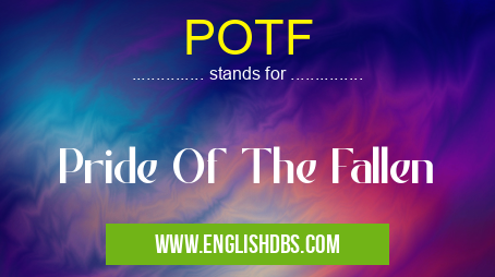POTF means Pride Of The Fallen POTF
