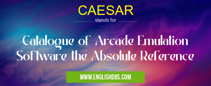 CAESAR means Catalogue of Arcade Emulation Software the Absolute Reference CAESAR