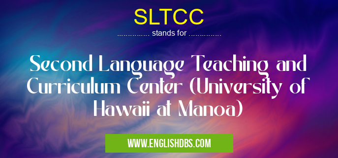 SLTCC means Second Language Teaching and Curriculum Center (University of Hawaii at Manoa) SLTCC