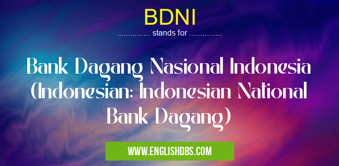 BDNI means Bank Dagang Nasional Indonesia (Indonesian: Indonesian National Bank Dagang) BDNI