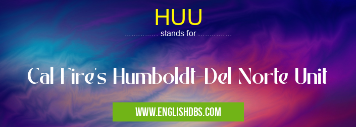 HUU means Cal Fire's Humboldt-Del Norte Unit HUU
