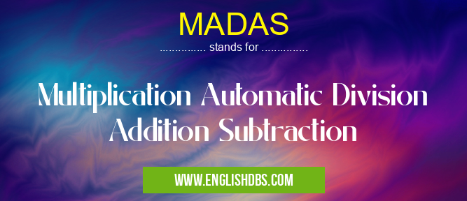 MADAS means Multiplication Automatic Division Addition Subtraction MADAS
