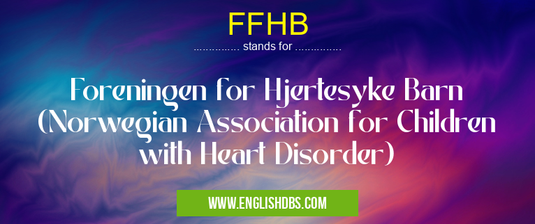FFHB means Foreningen for Hjertesyke Barn (Norwegian Association for Children with Heart Disorder) FFHB