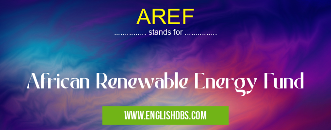 AREF means African Renewable Energy Fund AREF
