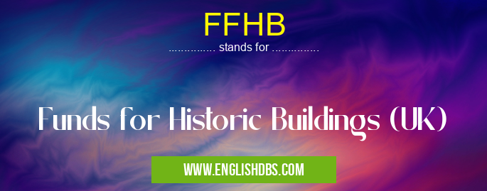 FFHB means Funds for Historic Buildings (UK) FFHB